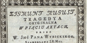 Tragedia “Zygmunt August”  Józefa Wybickiego