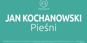 Pieśni Jana Kochanowskiego – streszczenie i opracowanie lektury.